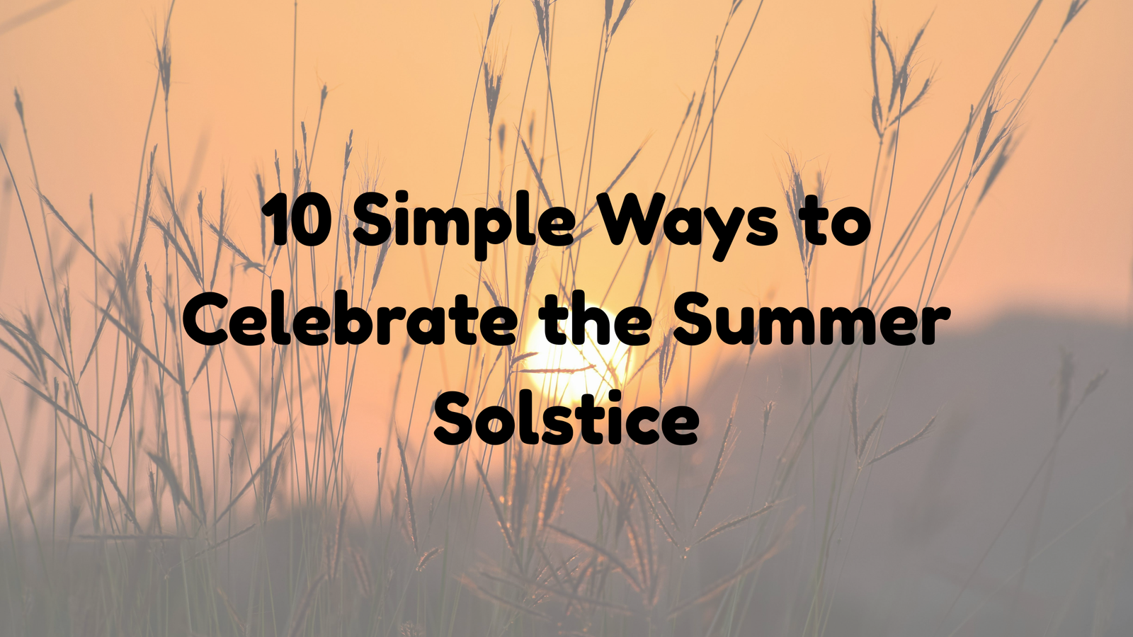 10 Simple Ways to Celebrate the Summer Solstice