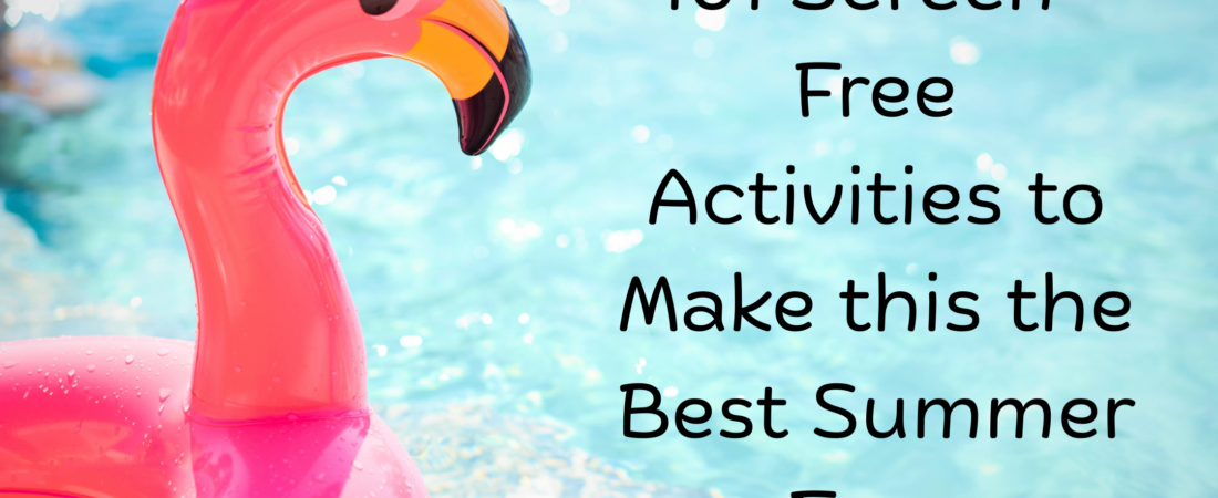 101 Screen-Free Activities to Make this the Best Summer Ever