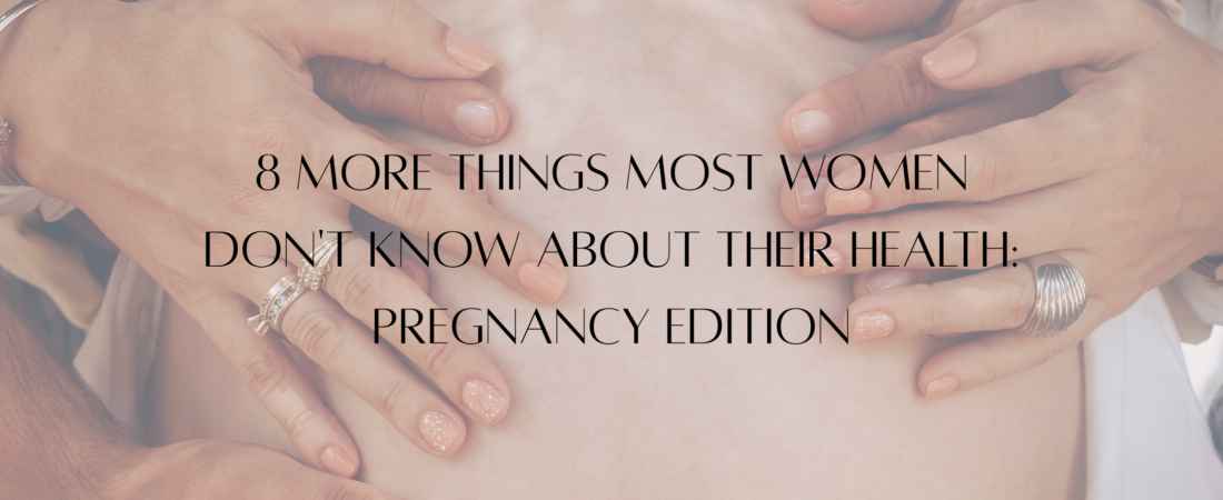 8 MORE Things Most Women Don’t Know About Their Health: Pregnancy Edition