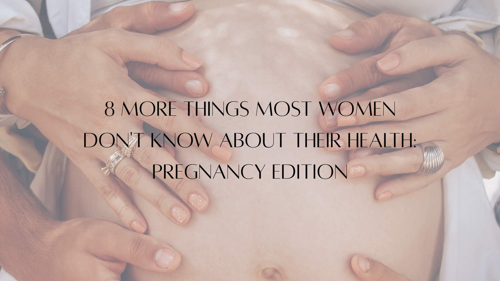 8 MORE Things Most Women Don’t Know About Their Health: Pregnancy Edition
