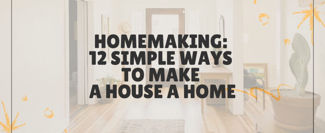 Homemaking: 12 Simple Ways to Make a House a Home